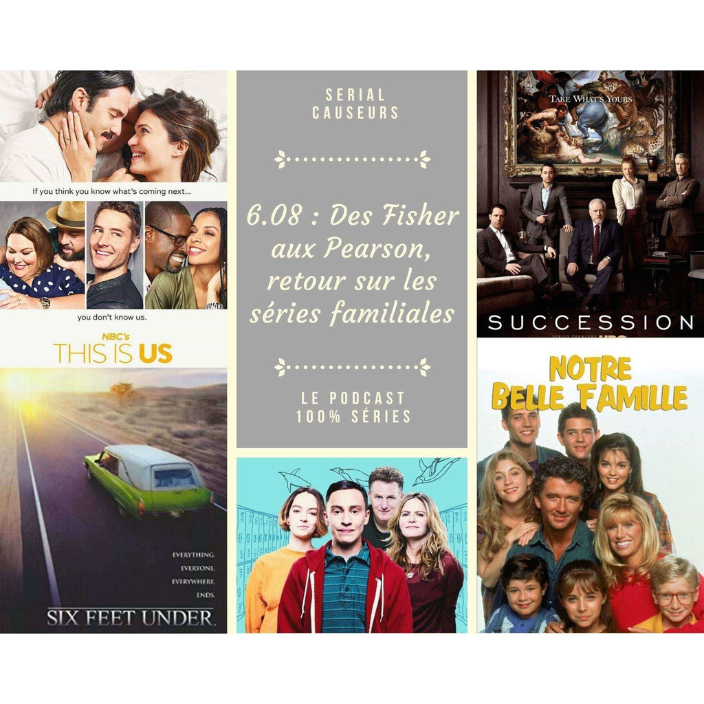 6x08 Des Fisher aux Pearson, retour sur les séries familiales (Atypical, This Is Us, Succession, Six Feet Under...)